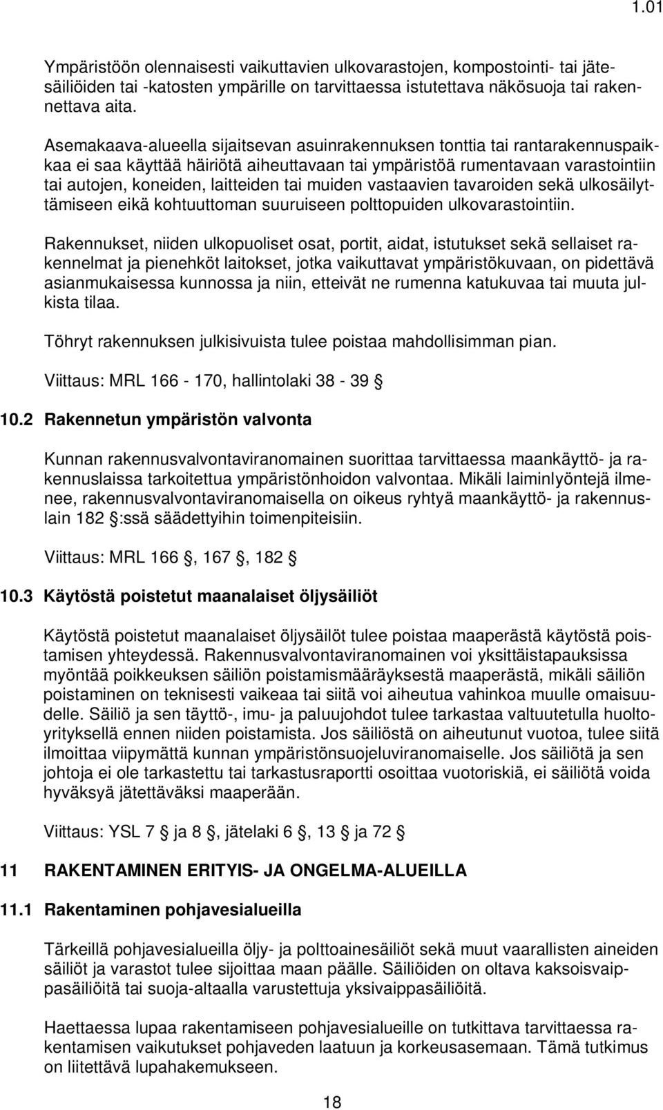 muiden vastaavien tavaroiden sekä ulkosäilyttämiseen eikä kohtuuttoman suuruiseen polttopuiden ulkovarastointiin.
