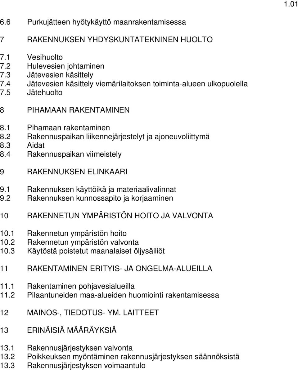 3 Aidat 8.4 Rakennuspaikan viimeistely 9 RAKENNUKSEN ELINKAARI 9.1 Rakennuksen käyttöikä ja materiaalivalinnat 9.