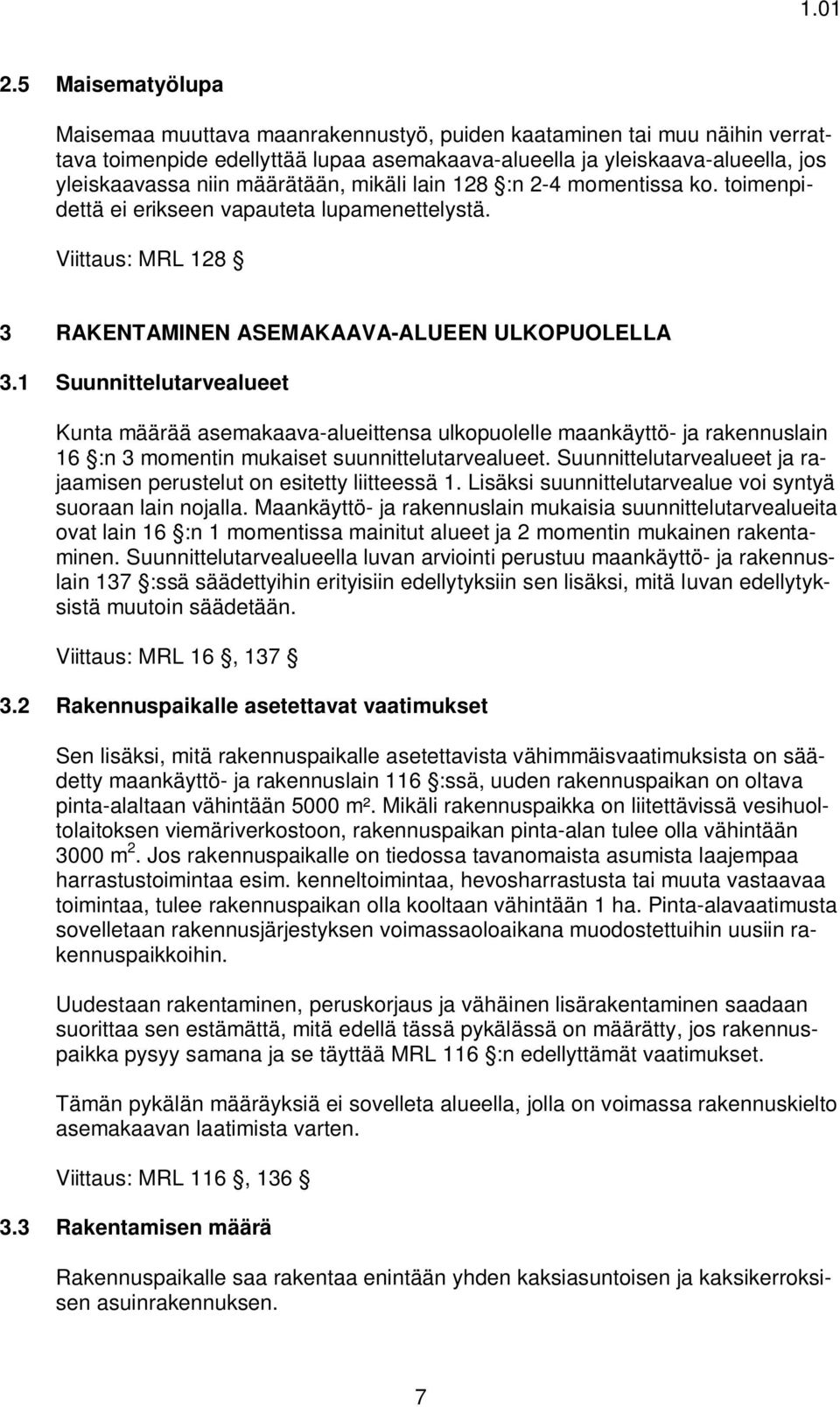 1 Suunnittelutarvealueet Kunta määrää asemakaava-alueittensa ulkopuolelle maankäyttö- ja rakennuslain 16 :n 3 momentin mukaiset suunnittelutarvealueet.