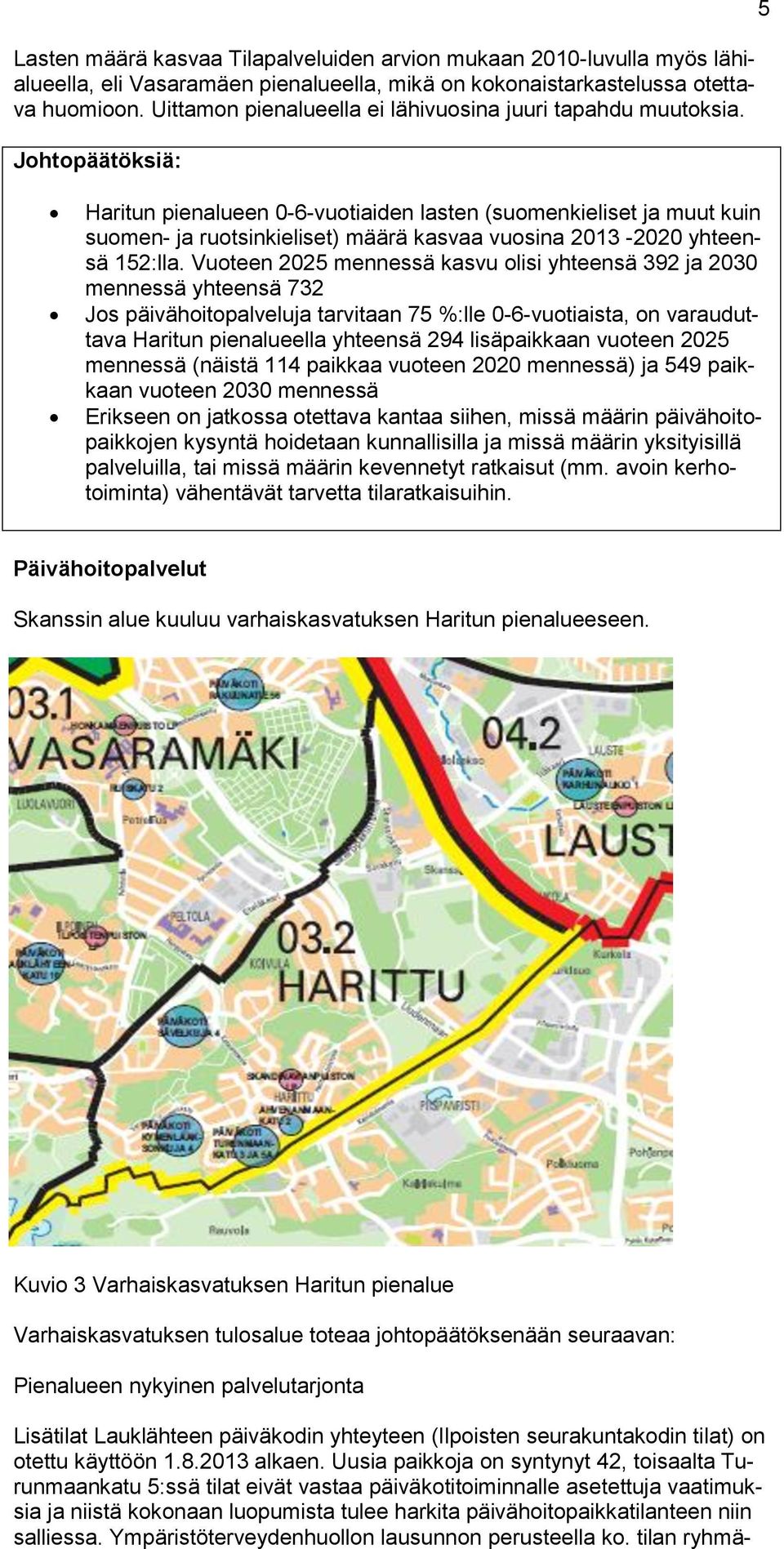 Johtopäätöksiä: 5 Haritun pienalueen 0-6-vuotiaiden lasten (suomenkieliset ja muut kuin suomen- ja ruotsinkieliset) määrä kasvaa vuosina 2013-2020 yhteensä 152:lla.