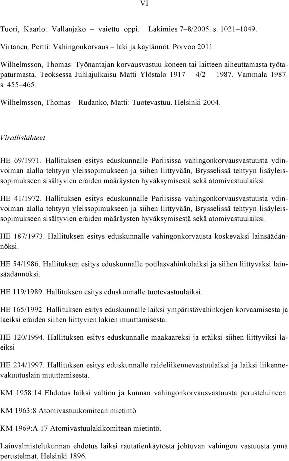 Wilhelmsson, Thomas Rudanko, Matti: Tuotevastuu. Helsinki 2004. Virallislähteet HE 69/1971.