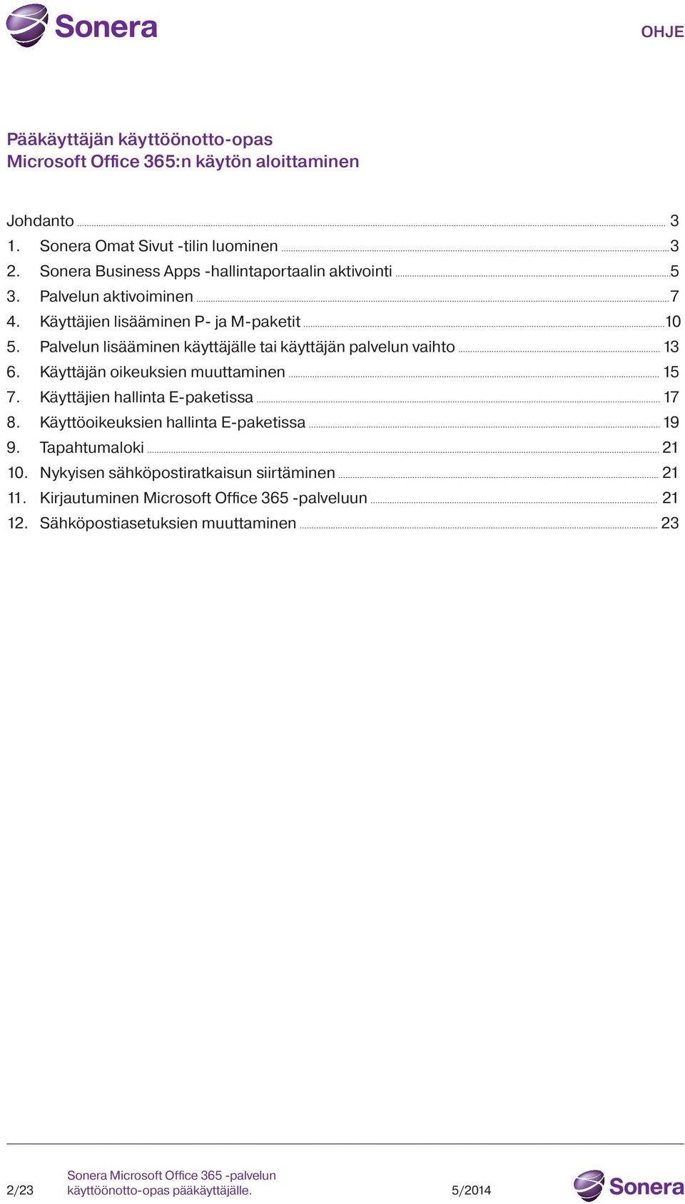 Palvelun lisääminen käyttäjälle tai käyttäjän palvelun vaihto 13 6. Käyttäjän oikeuksien muuttaminen 15 7. Käyttäjien hallinta E-paketissa 17 8.