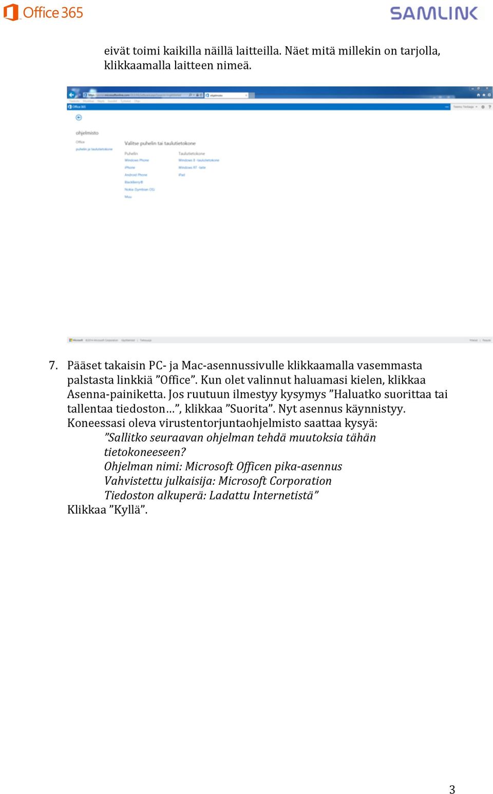 Jos ruutuun ilmestyy kysymys Haluatko suorittaa tai tallentaa tiedoston, klikkaa Suorita. Nyt asennus käynnistyy.