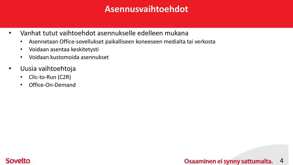 koneeseen medialta tai verkosta Voidaan asentaa keskitetysti