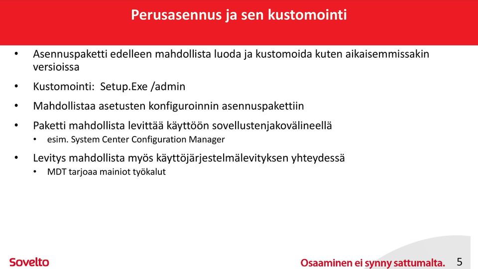 Exe /admin Mahdollistaa asetusten konfiguroinnin asennuspakettiin Paketti mahdollista levittää