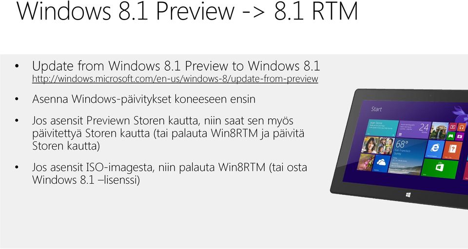 com/en-us/windows-8/update-from-preview Asenna Windows-päivitykset koneeseen ensin Jos asensit