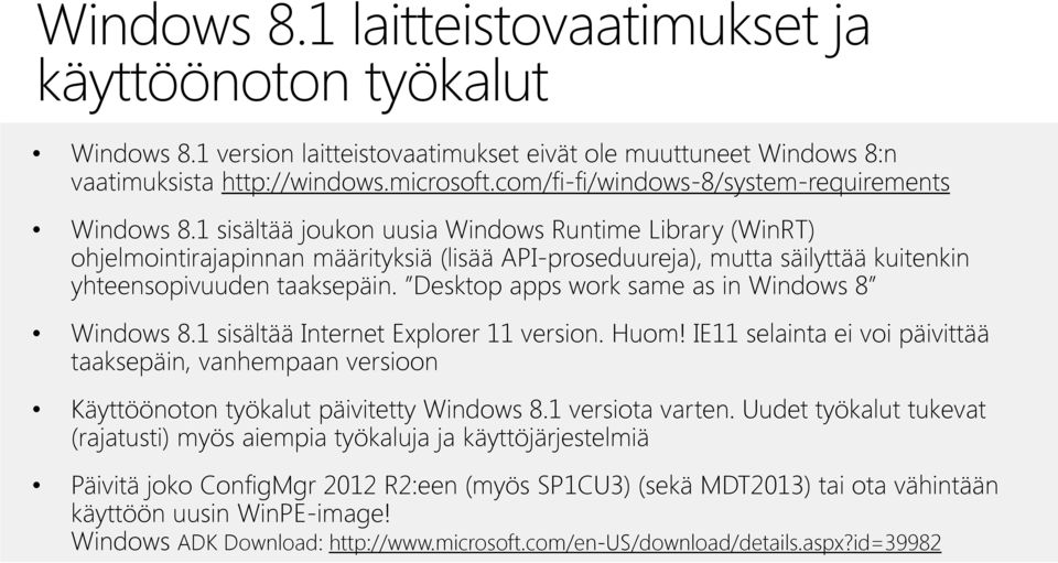 1 sisältää joukon uusia Windows Runtime Library (WinRT) ohjelmointirajapinnan määrityksiä (lisää API-proseduureja), mutta säilyttää kuitenkin yhteensopivuuden taaksepäin.