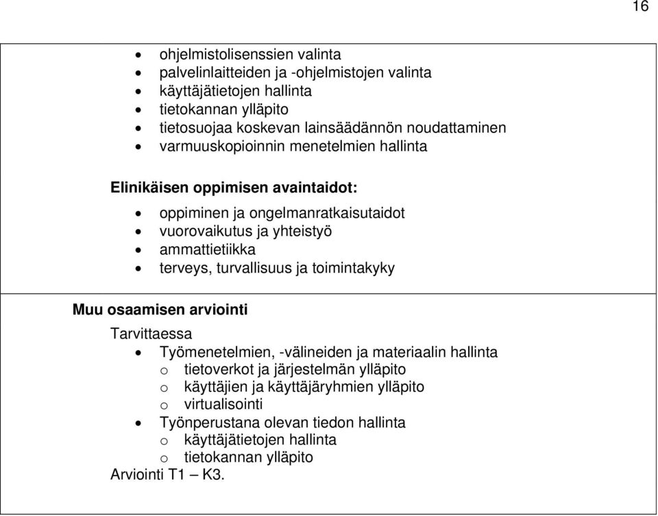 ammattietiikka terveys, turvallisuus ja toimintakyky Muu osaamisen arviointi Tarvittaessa Työmenetelmien, -välineiden ja materiaalin hallinta o tietoverkot ja