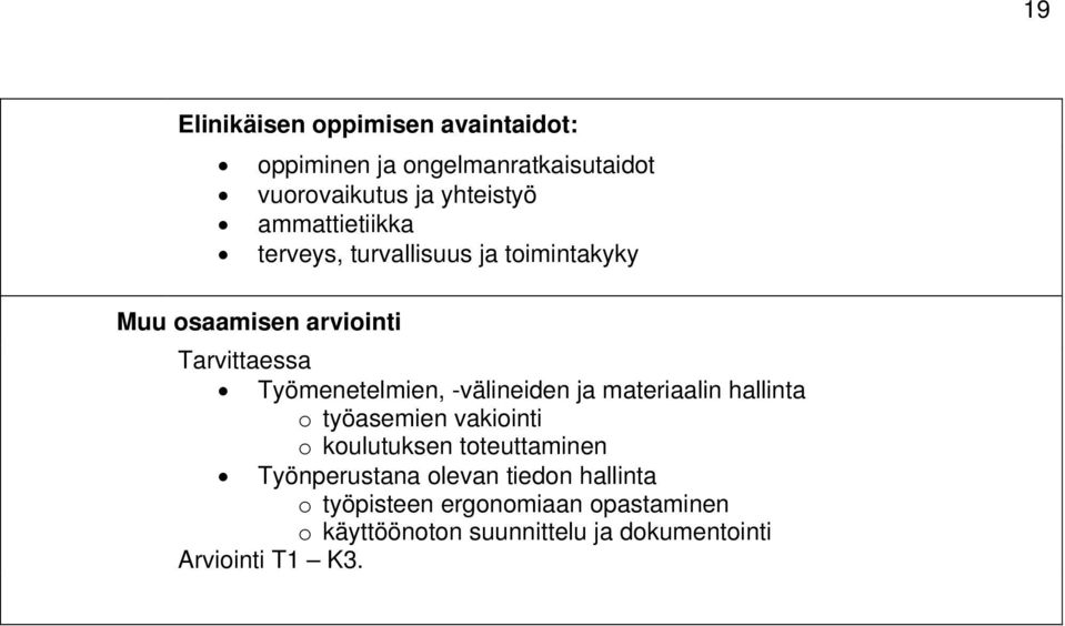 -välineiden ja materiaalin hallinta o työasemien vakiointi o koulutuksen toteuttaminen Työnperustana