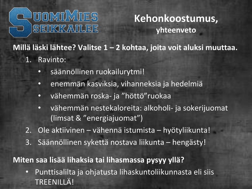 (limsat & energiajuomat ) 2. Ole aktiivinen vähennä istumista hyötyliikunta! 3. Säännöllinen sykettä nostava liikunta hengästy!