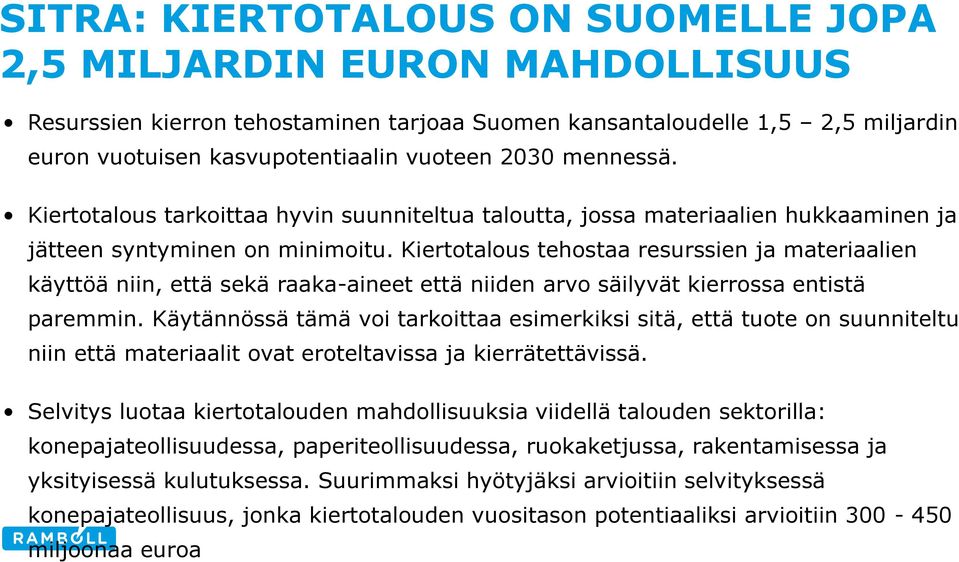 Kiertotalous tehostaa resurssien ja materiaalien käyttöä niin, että sekä raaka-aineet että niiden arvo säilyvät kierrossa entistä paremmin.