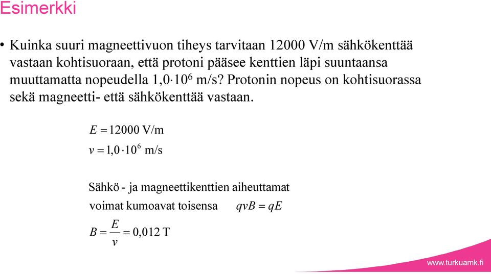 m/s? Protonin nopeus on kohtisuorassa sekä magneetti- että sähkökenttää vastaan.