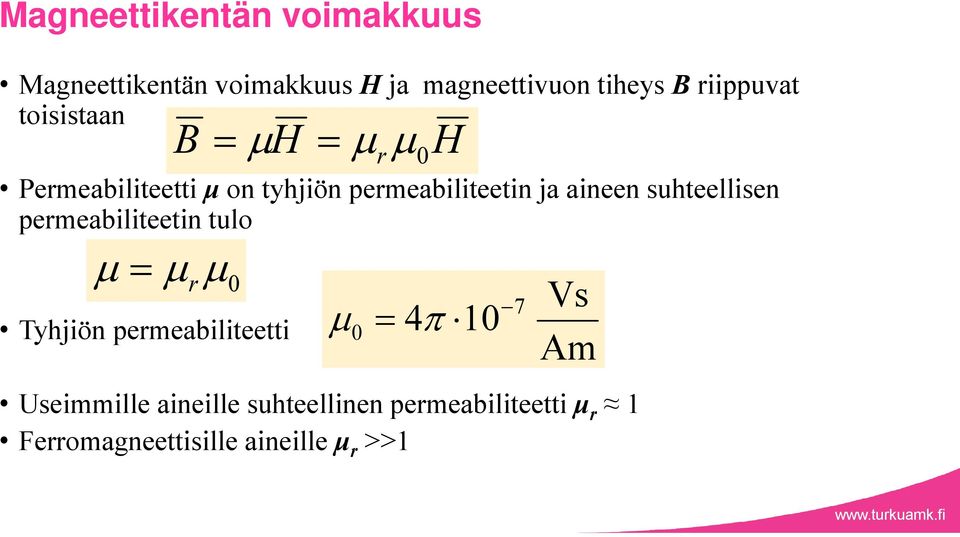 suhteellisen permeabiliteetin tulo Tyhjiön permeabiliteetti B H r 0H r 0 4 10 Vs Am