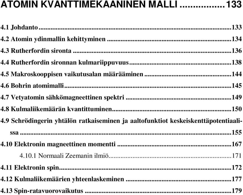 7 Vetyatomin sähkömagneettinen spektri...149 4.8 Kulmaliikemäärän kvantittuminen...150 4.