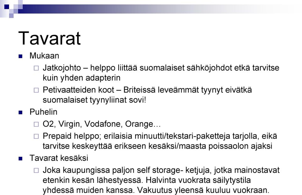 Puhelin O2, Virgin, Vodafone, Orange Prepaid helppo; erilaisia minuutti/tekstari-paketteja tarjolla, eikä tarvitse keskeyttää erikseen