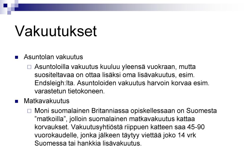 Matkavakuutus Moni suomalainen Britanniassa opiskellessaan on Suomesta matkoilla, jolloin suomalainen matkavakuutus kattaa