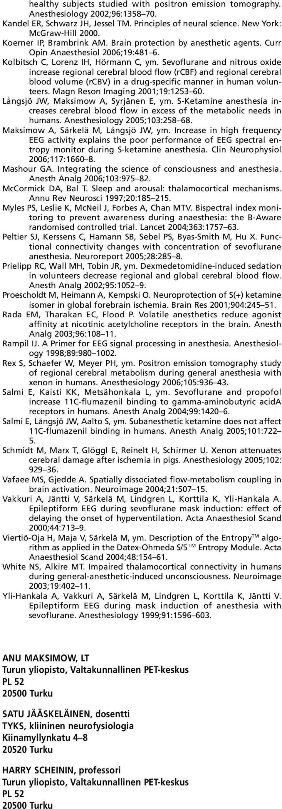 Sevoflurane and nitrous oxide increase regional cerebral blood flow (rcbf) and regional cerebral blood volume (rcbv) in a drug-specific manner in human volunteers. Magn Reson Imaging 2001;19:1253 60.