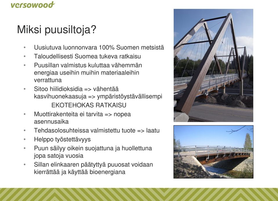useihin muihin materiaaleihin verrattuna Sitoo hiilidioksidia => vähentää kasvihuonekaasuja => ympäristöystävällisempi EKOTEHOKAS