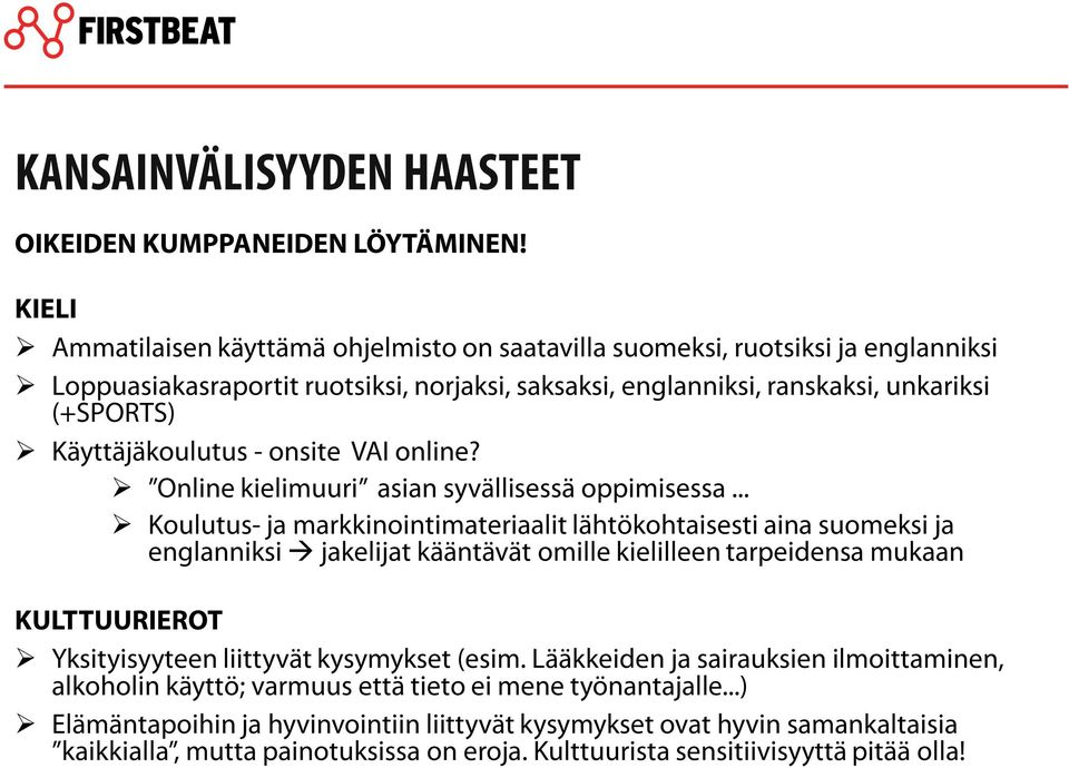 Käyttäjäkoulutus - onsite VAI online? Online kielimuuri asian syvällisessä oppimisessa.