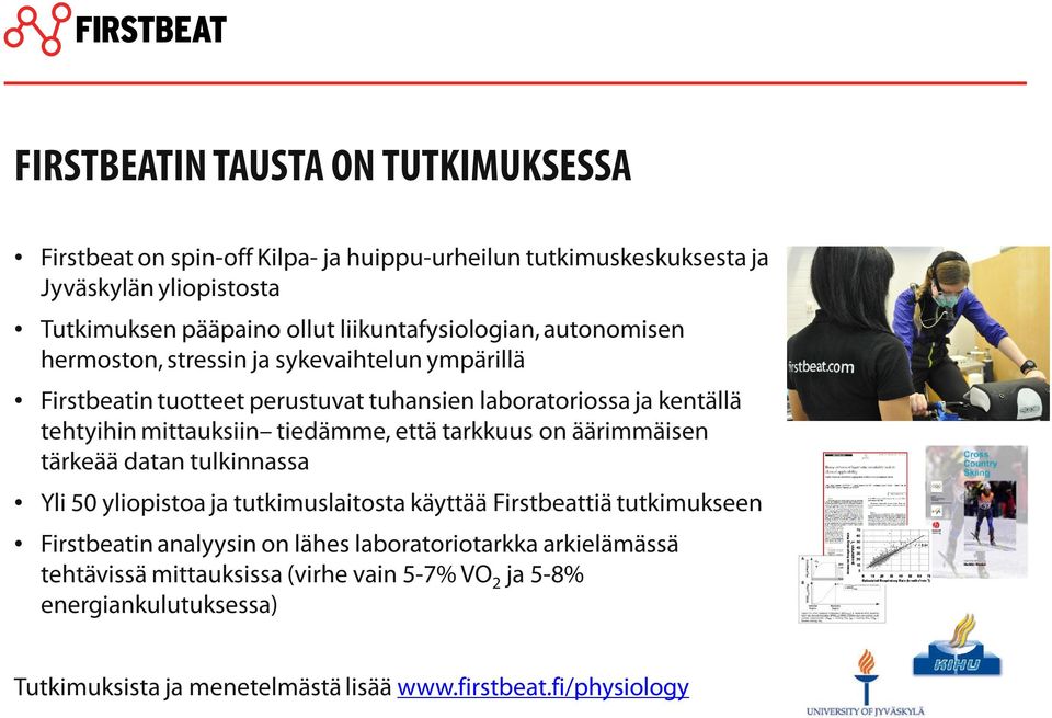mittauksiin tiedämme, että tarkkuus on äärimmäisen tärkeää datan tulkinnassa Yli 50 yliopistoa ja tutkimuslaitosta käyttää Firstbeattiä tutkimukseen Firstbeatin