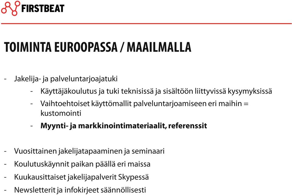 Myynti- ja markkinointimateriaalit, referenssit - Vuosittainen jakelijatapaaminen ja seminaari - Koulutuskäynnit