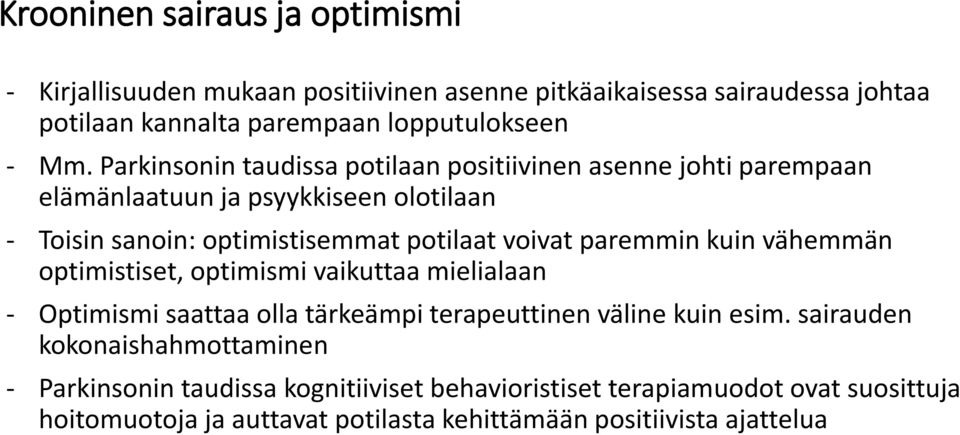 paremmin kuin vähemmän optimistiset, optimismi vaikuttaa mielialaan - Optimismi saattaa olla tärkeämpi terapeuttinen väline kuin esim.