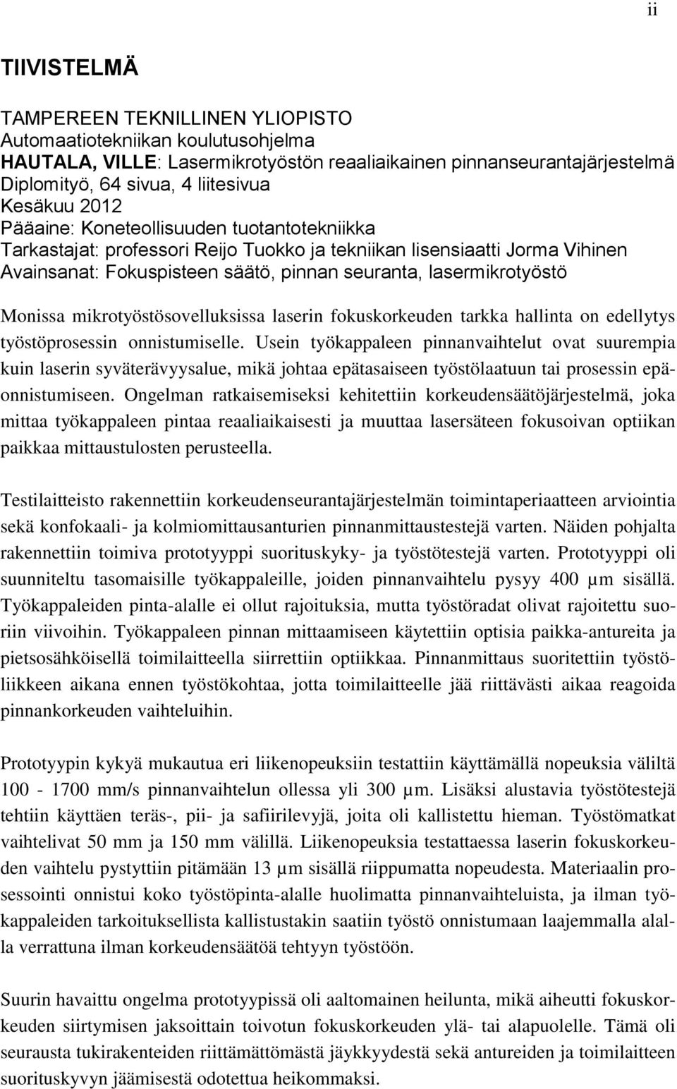 Monissa mikrotyöstösovelluksissa laserin fokuskorkeuden tarkka hallinta on edellytys työstöprosessin onnistumiselle.