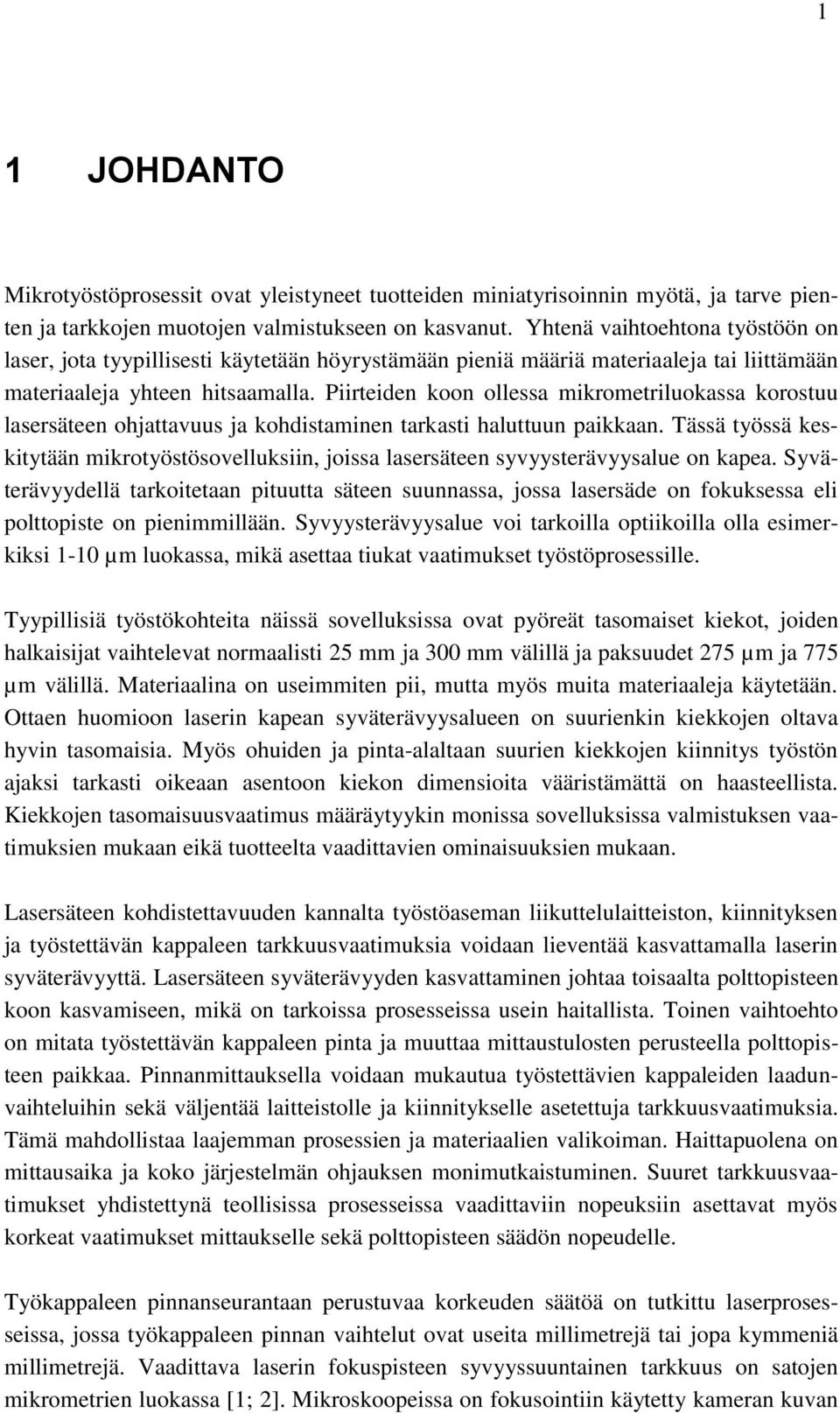 Piirteiden koon ollessa mikrometriluokassa korostuu lasersäteen ohjattavuus ja kohdistaminen tarkasti haluttuun paikkaan.