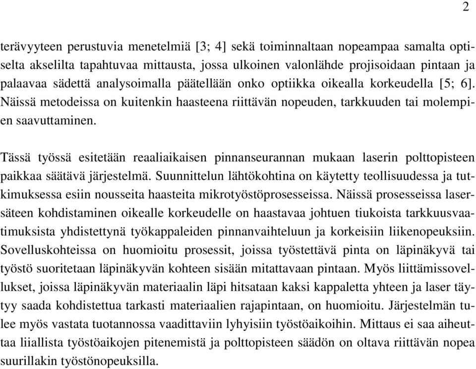 Tässä työssä esitetään reaaliaikaisen pinnanseurannan mukaan laserin polttopisteen paikkaa säätävä järjestelmä.