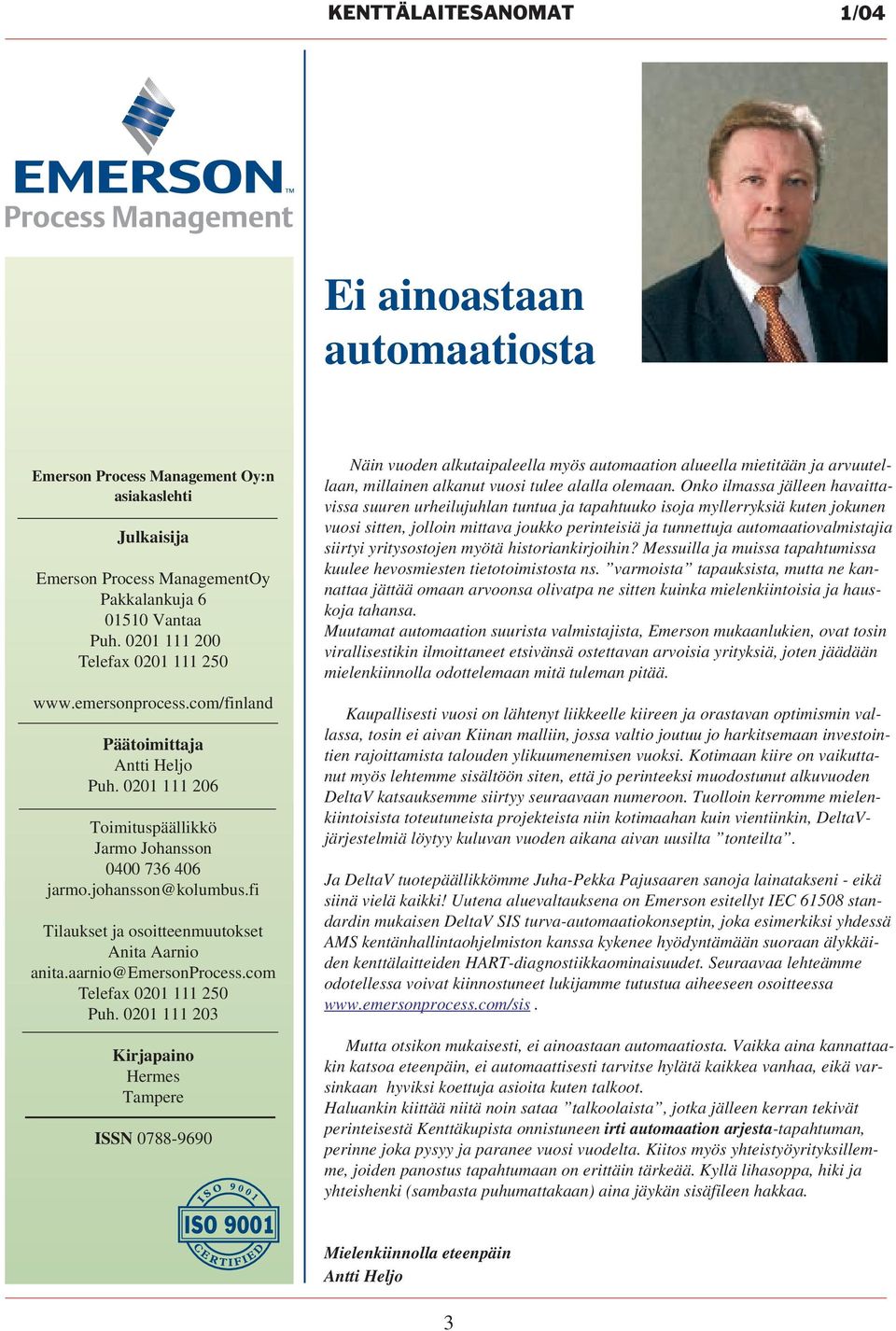 fi Tilaukset ja osoitteenmuutokset Anita Aarnio anita.aarnio@emersonprocess.com Telefax 0201 111 250 Puh.