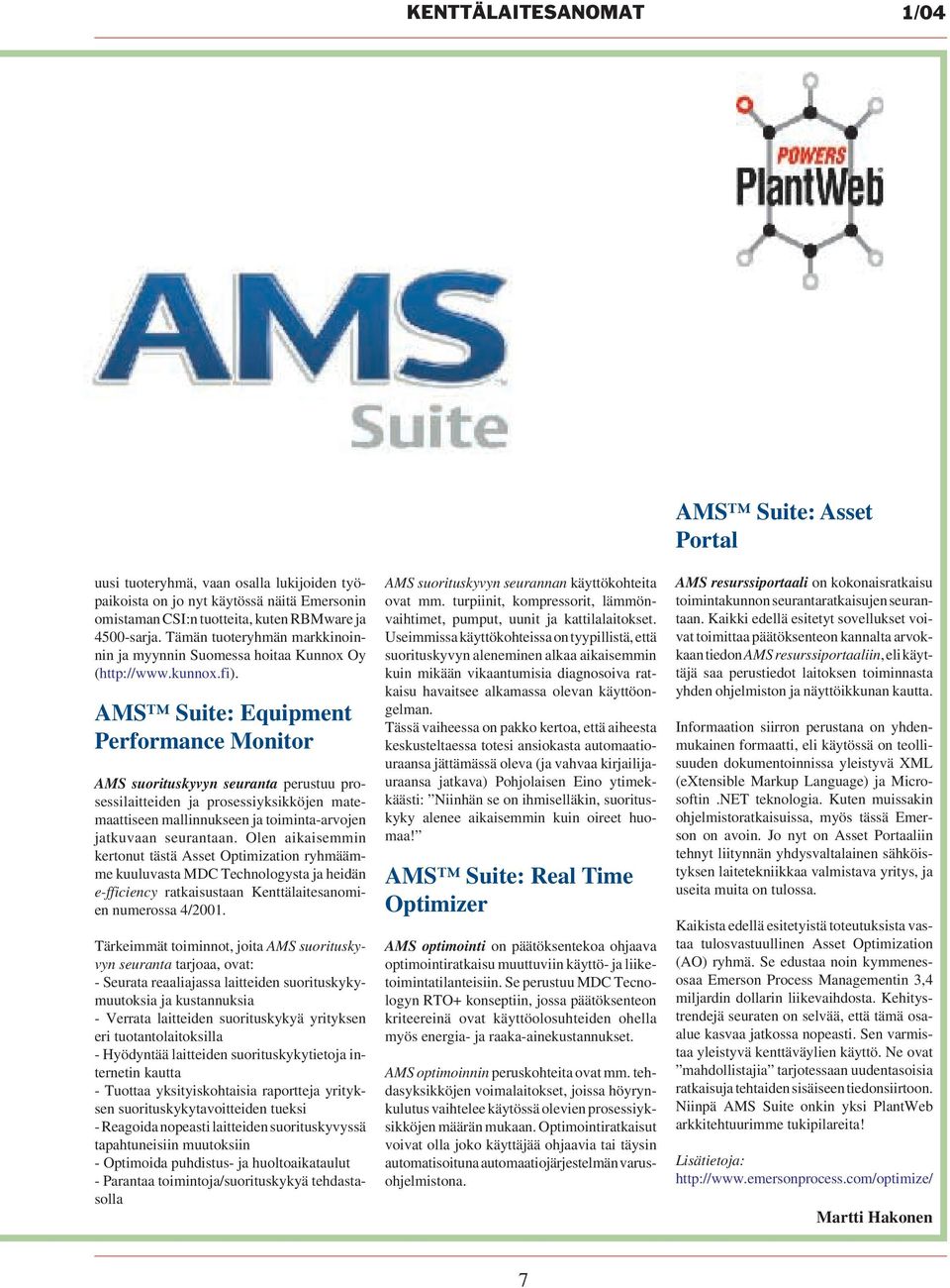 AMS Suite: Equipment Performance Monitor AMS suorituskyvyn seuranta perustuu prosessilaitteiden ja prosessiyksikköjen matemaattiseen mallinnukseen ja toiminta-arvojen jatkuvaan seurantaan.