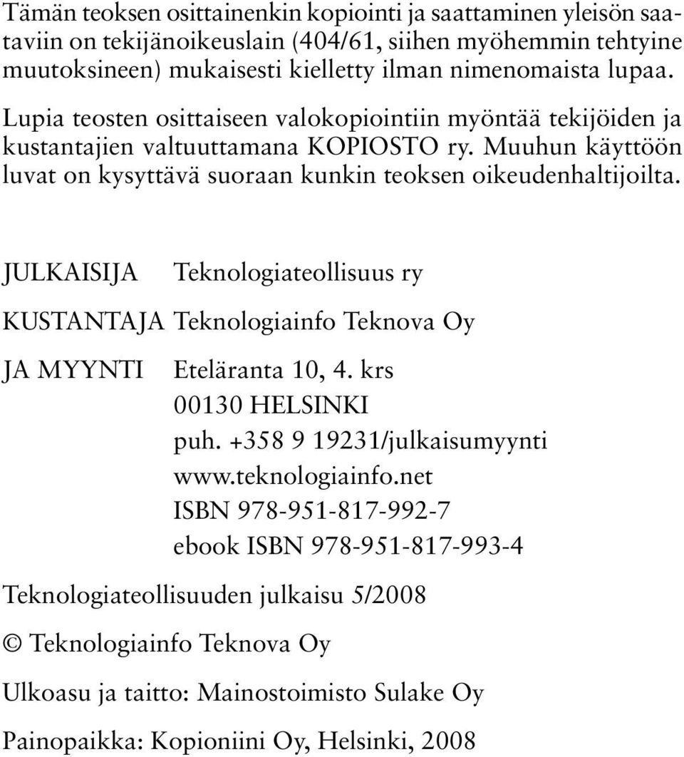JULKAISIJA Teknologiateollisuus ry KUSTANTAJA Teknologiainfo Teknova Oy JA MYYNTI Eteläranta 10, 4. krs 00130 HELSINKI puh. +358 9 19231/julkaisumyynti www.teknologiainfo.