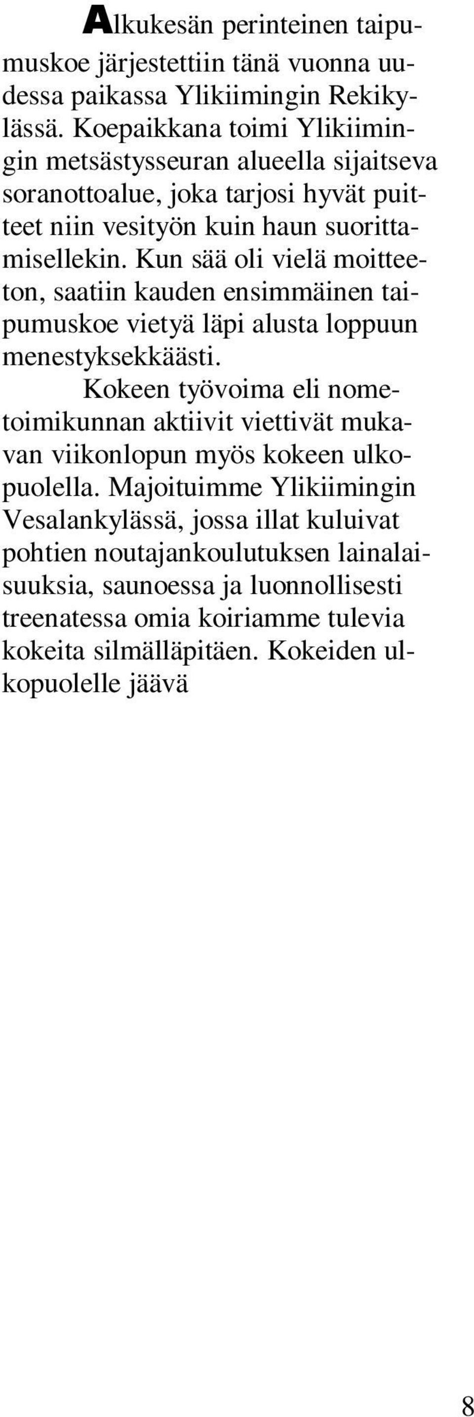 Kun sää oli vielä moitteeton, saatiin kauden ensimmäinen taipumuskoe vietyä läpi alusta loppuun menestyksekkäästi.
