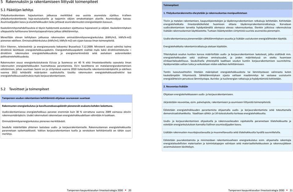 alueille. Asumisväljyys kasvaa. Asumisväljyyden kasvu ja aluetehokkuuden lasku johtavat asuinrakennusten energiankäytön kasvuun.