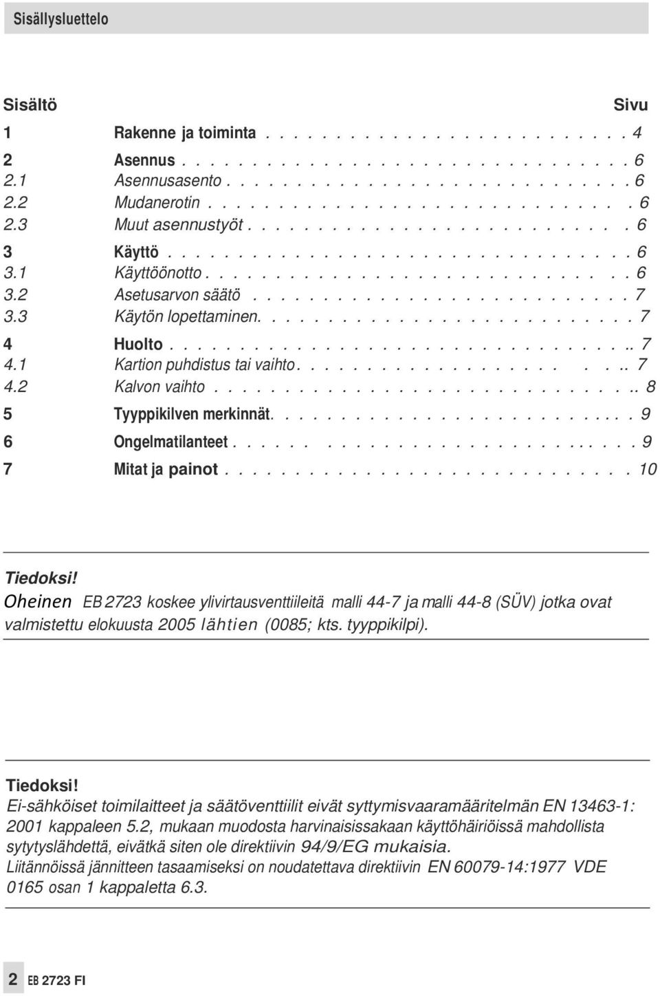 .......................... 7 4 Huolto.................................. 7 4.1 Kartion puhdistus tai vaihto....................... 7 4.2 Kalvon vaihto............................... 8 5 Tyyppikilven merkinnät.