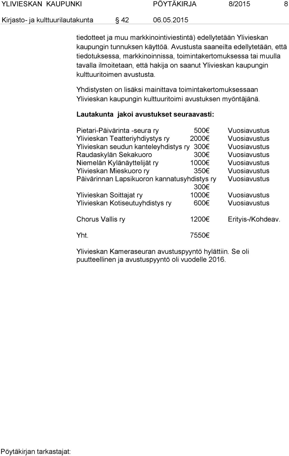 Yhdistysten on lisäksi mainittava toimintakertomuksessaan Ylivieskan kaupungin kulttuuritoimi avustuksen myöntäjänä.