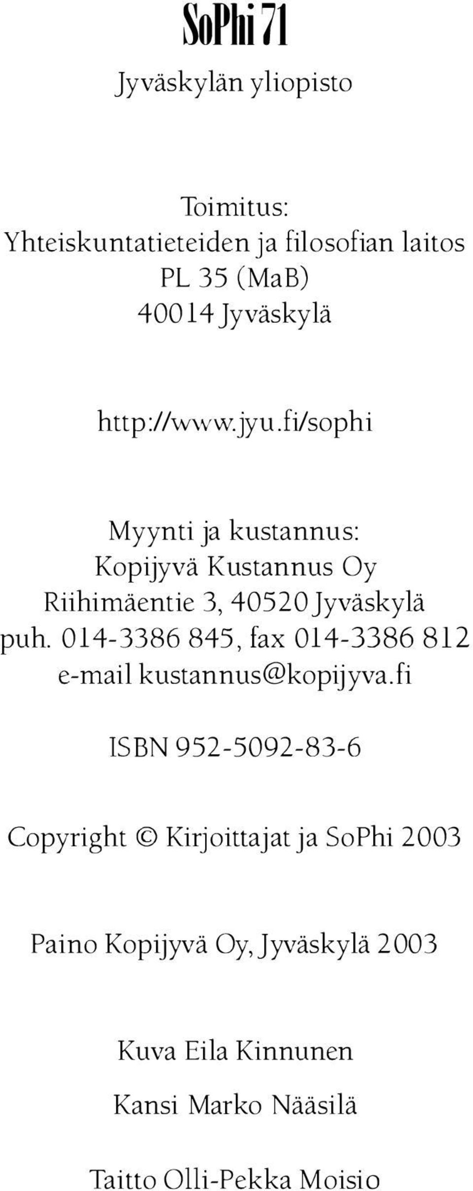 fi/sophi Myynti ja kustannus: Kopijyvä Kustannus Oy Riihimäentie 3, 40520 Jyväskylä puh.