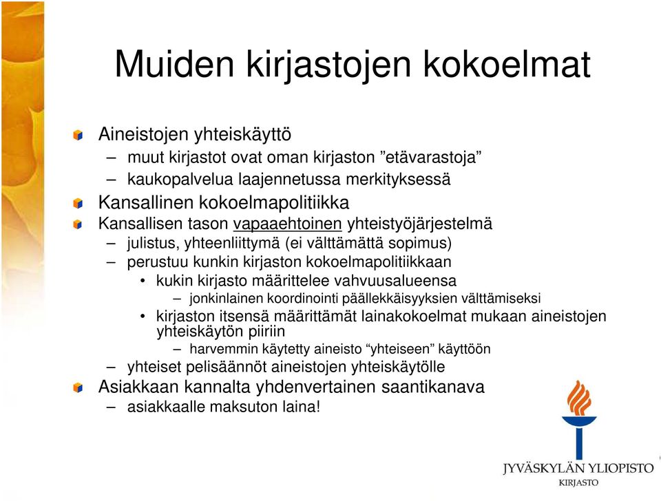 kukin kirjasto määrittelee vahvuusalueensa jonkinlainen koordinointi päällekkäisyyksien välttämiseksi kirjaston itsensä määrittämät lainakokoelmat mukaan aineistojen