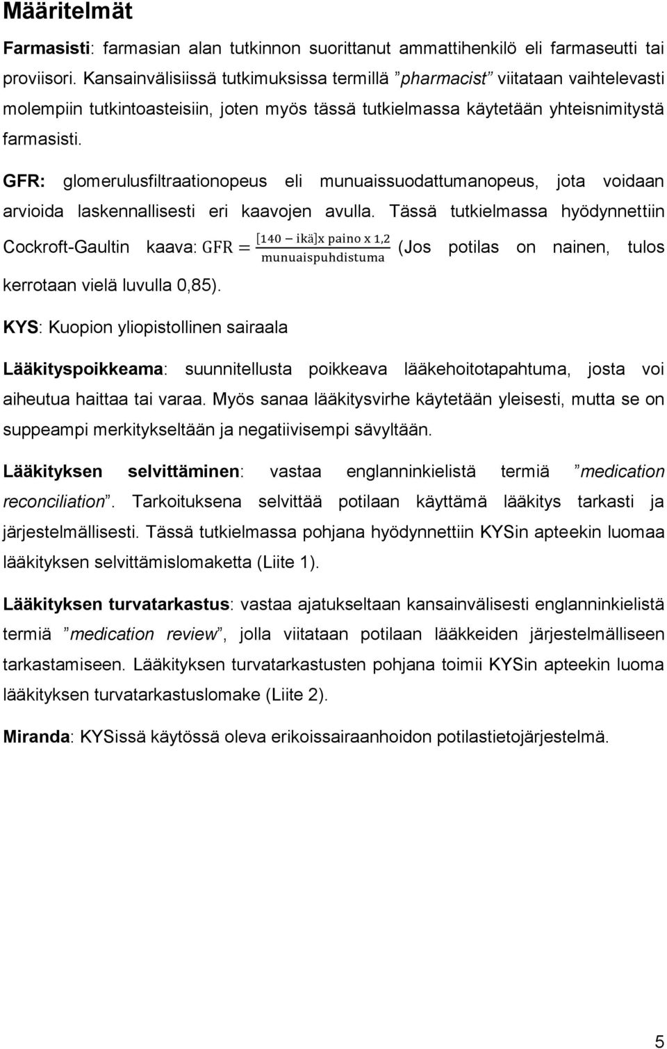 GFR: glomerulusfiltraationopeus eli munuaissuodattumanopeus, jota voidaan arvioida laskennallisesti eri kaavojen avulla.