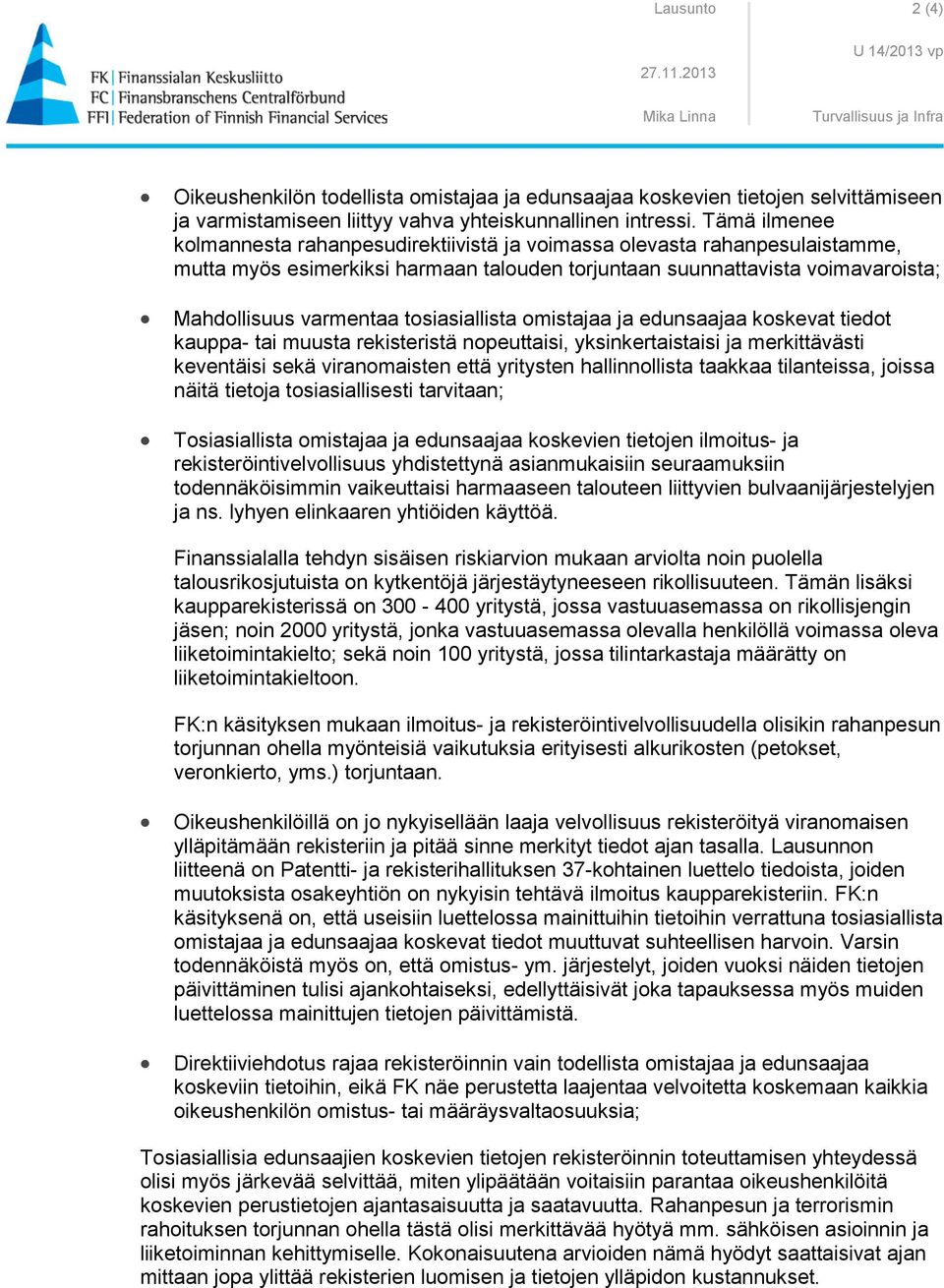 tosiasiallista omistajaa ja edunsaajaa koskevat tiedot kauppa- tai muusta rekisteristä nopeuttaisi, yksinkertaistaisi ja merkittävästi keventäisi sekä viranomaisten että yritysten hallinnollista