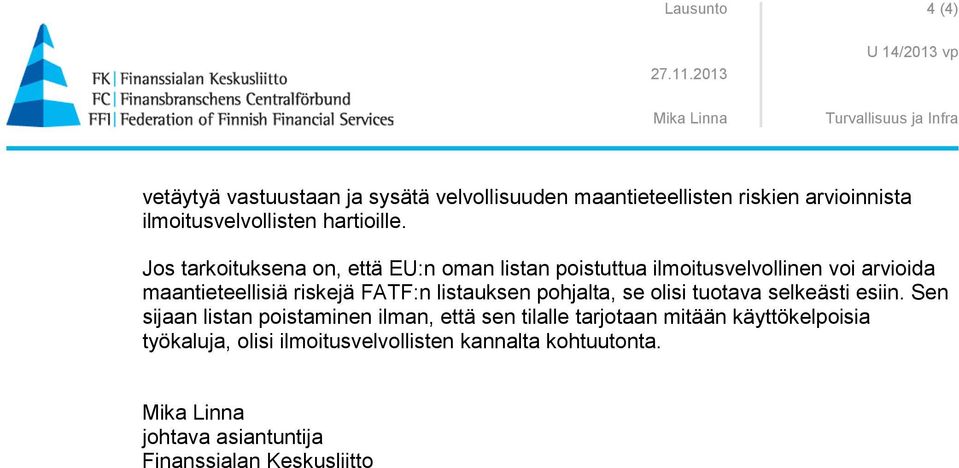 Jos tarkoituksena on, että EU:n oman listan poistuttua ilmoitusvelvollinen voi arvioida maantieteellisiä riskejä FATF:n