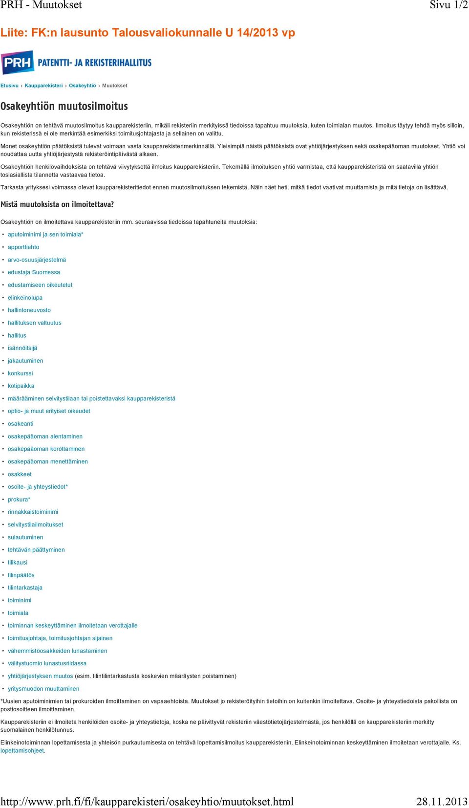 merkityissä tiedoissa tapahtuu muutoksia, kuten toimialan muutos. Ilmoitus täytyy tehdä myös silloin, kun rekisterissä ei ole merkintää esimerkiksi toimitusjohtajasta ja sellainen on valittu.