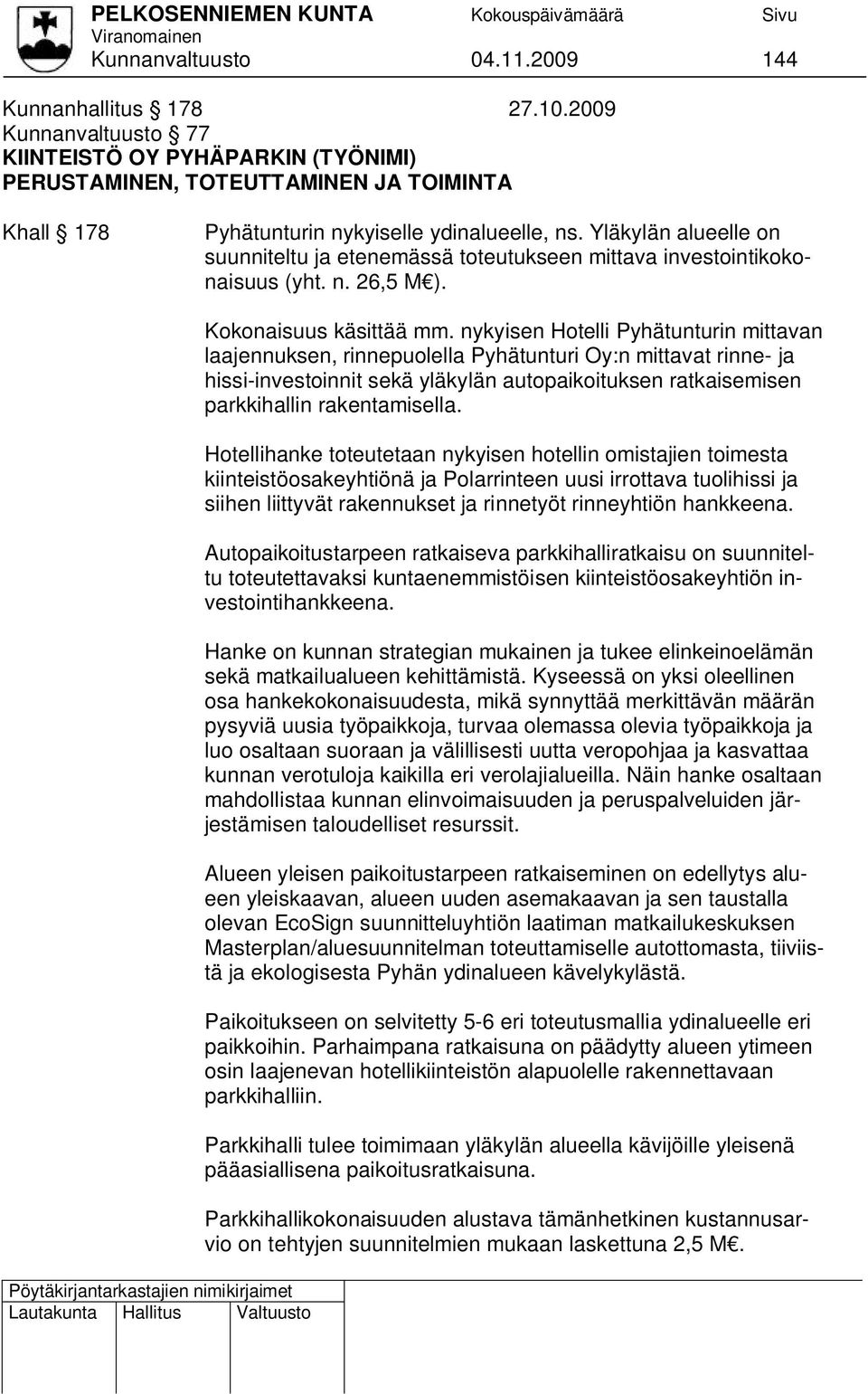 Yläkylän alueelle on suunniteltu ja etenemässä toteutukseen mittava investointikokonaisuus (yht. n. 26,5 M ). Kokonaisuus käsittää mm.