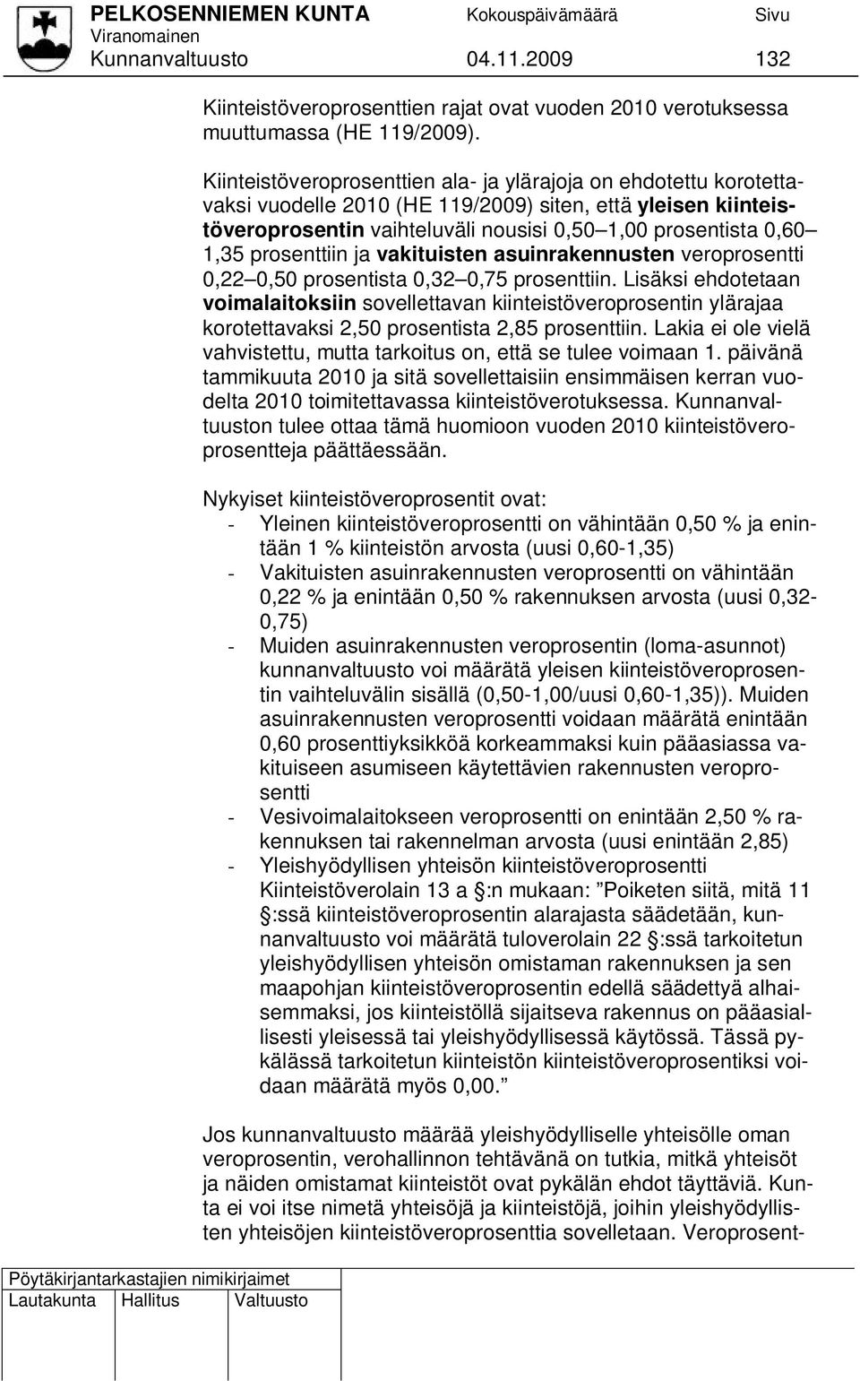 prosenttiin ja vakituisten asuinrakennusten veroprosentti 0,22 0,50 prosentista 0,32 0,75 prosenttiin.