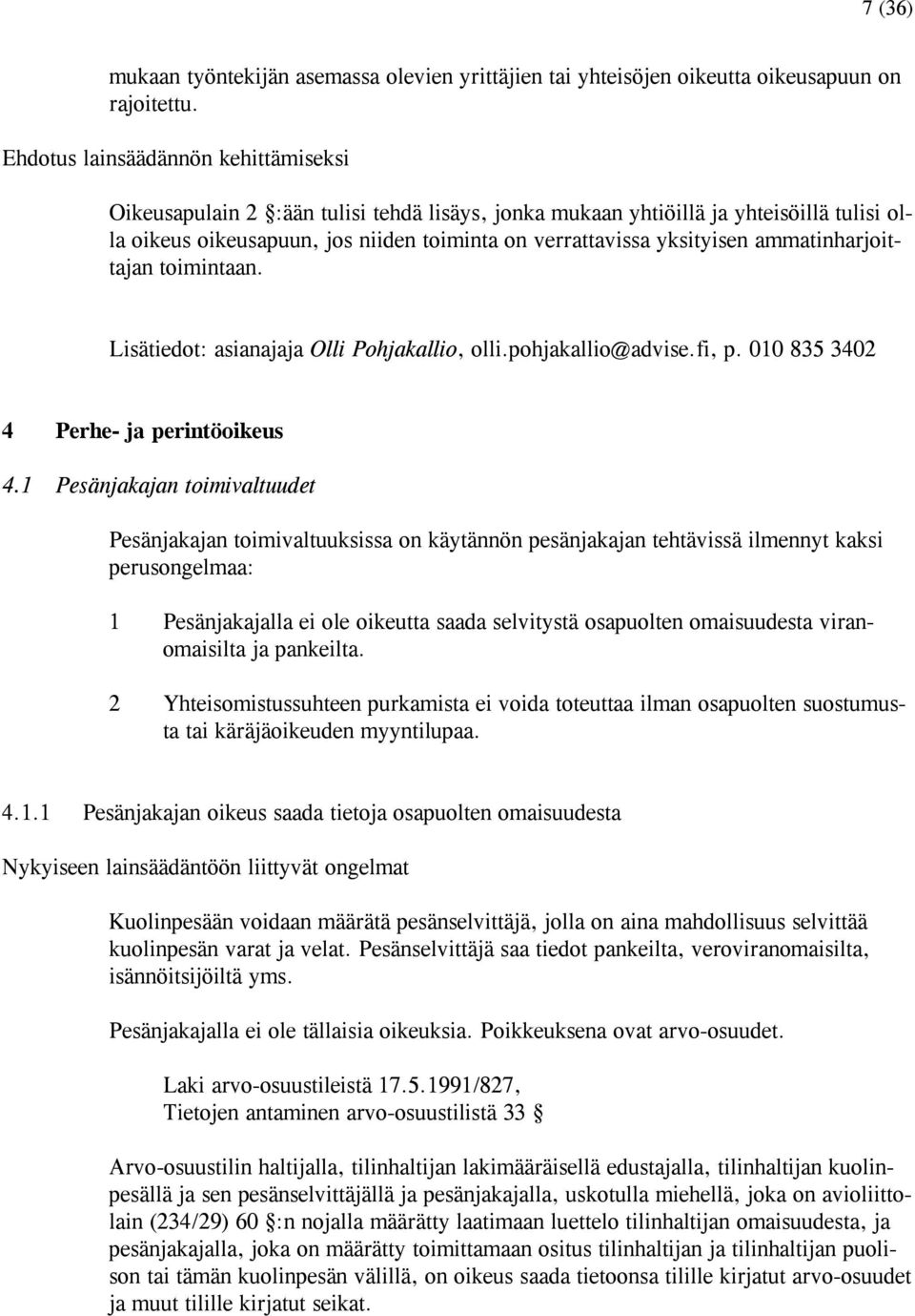 ammatinharjoittajan toimintaan. Lisätiedot: asianajaja Olli Pohjakallio, olli.pohjakallio@advise.fi, p. 010 835 3402 4 Perhe- ja perintöoikeus 4.