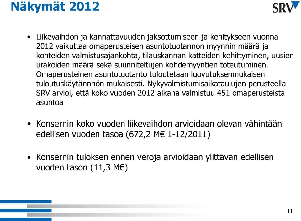 Omaperusteinen asuntotuotanto tuloutetaan luovutuksenmukaisen tuloutuskäytännnön mukaisesti.