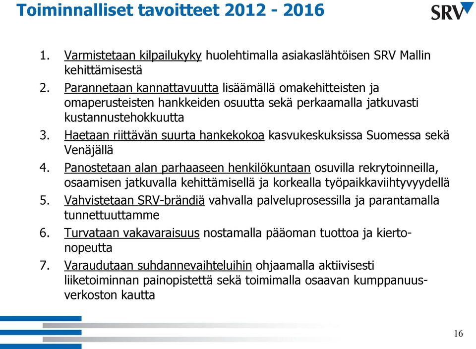 Haetaan riittävän suurta hankekokoa kasvukeskuksissa Suomessa sekä Venäjällä 4.