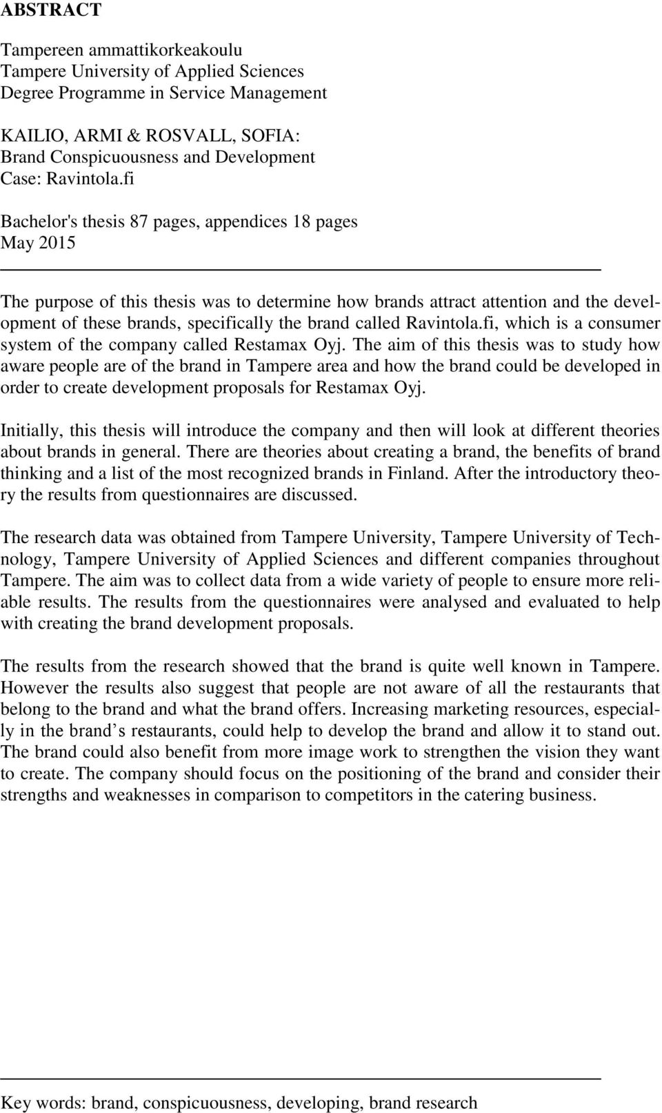 fi Bachelor's thesis 87 pages, appendices 18 pages May 2015 The purpose of this thesis was to determine how brands attract attention and the development of these brands, specifically the brand called