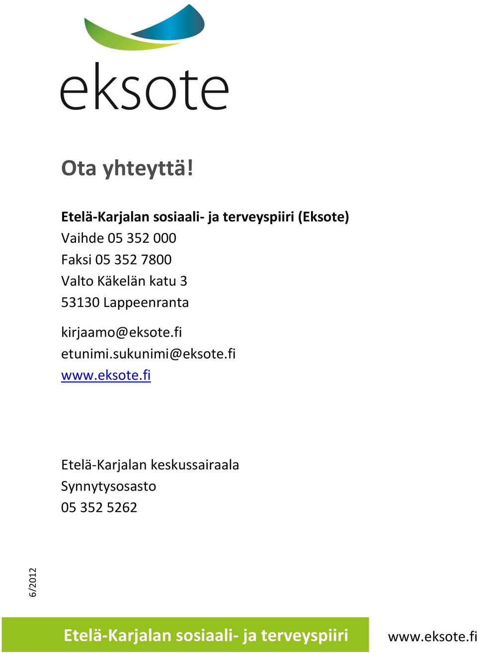 352 7800 Valto Käkelän katu 3 53130 Lappeenranta kirjaamo@eksote.fi etunimi.