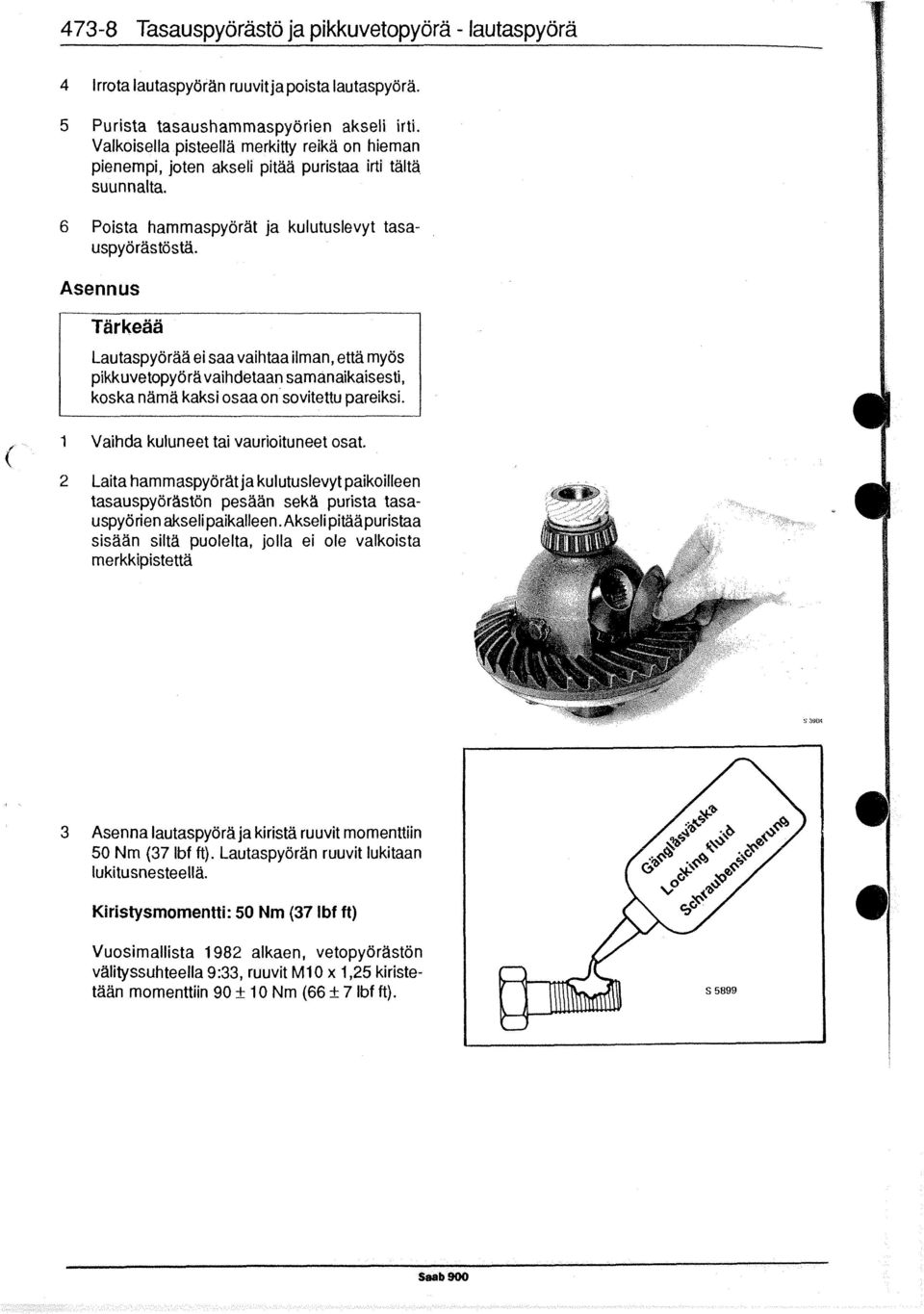 i Asennus Tär keaa Lautaspyörää ei saavaihtaa ilman, että myös pikkuvetopyöravaihdetaan samanaikaisesti, koska nämä kaksi osaa on sovitettu pareiksi. 1 1 Vaihda kuluneet tai vaurioituneet osat.